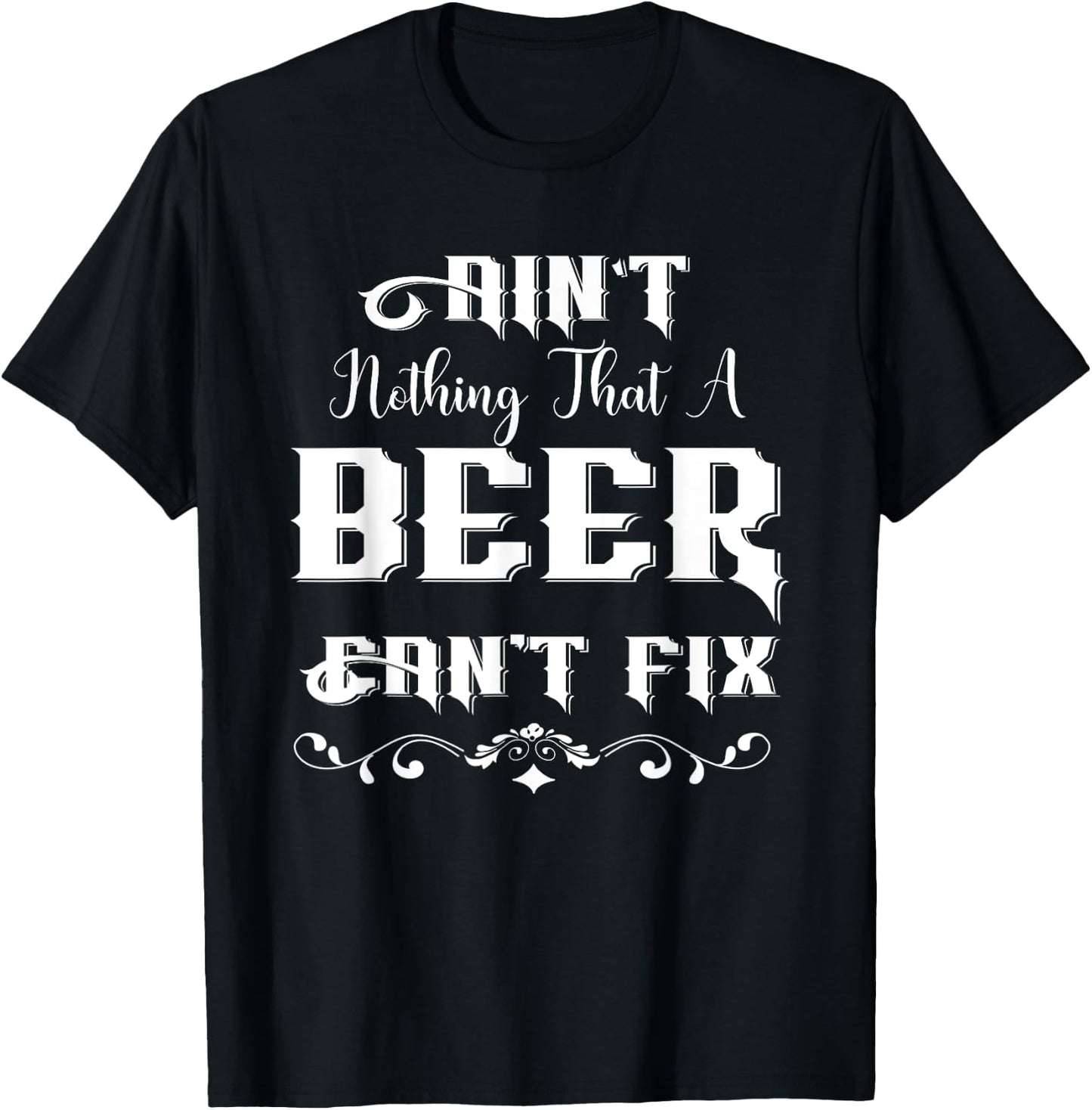 Ain't Nothing That A Beer Can't Fix Funny For Beer Lover T-Shirt - T-Shirt | Black