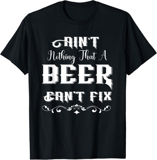 Ain't Nothing That A Beer Can't Fix Funny For Beer Lover T-Shirt - T-Shirt | Black