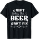 Ain't Nothing That A Beer Can't Fix Funny For Beer Lover T-Shirt - T-Shirt | Black