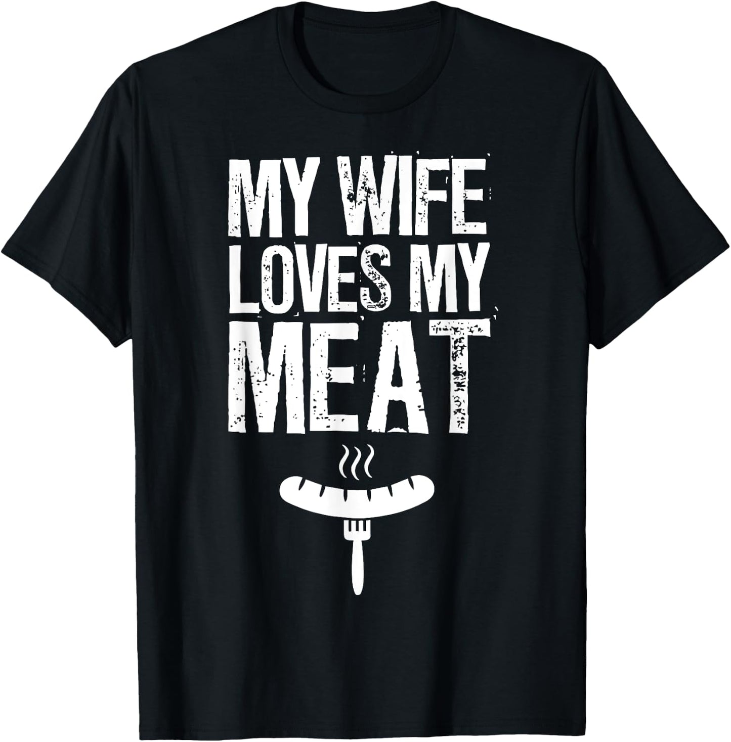 My Wife Loves My Meat Funny Grilling BBQ Lover T-Shirt - T-Shirt | Black