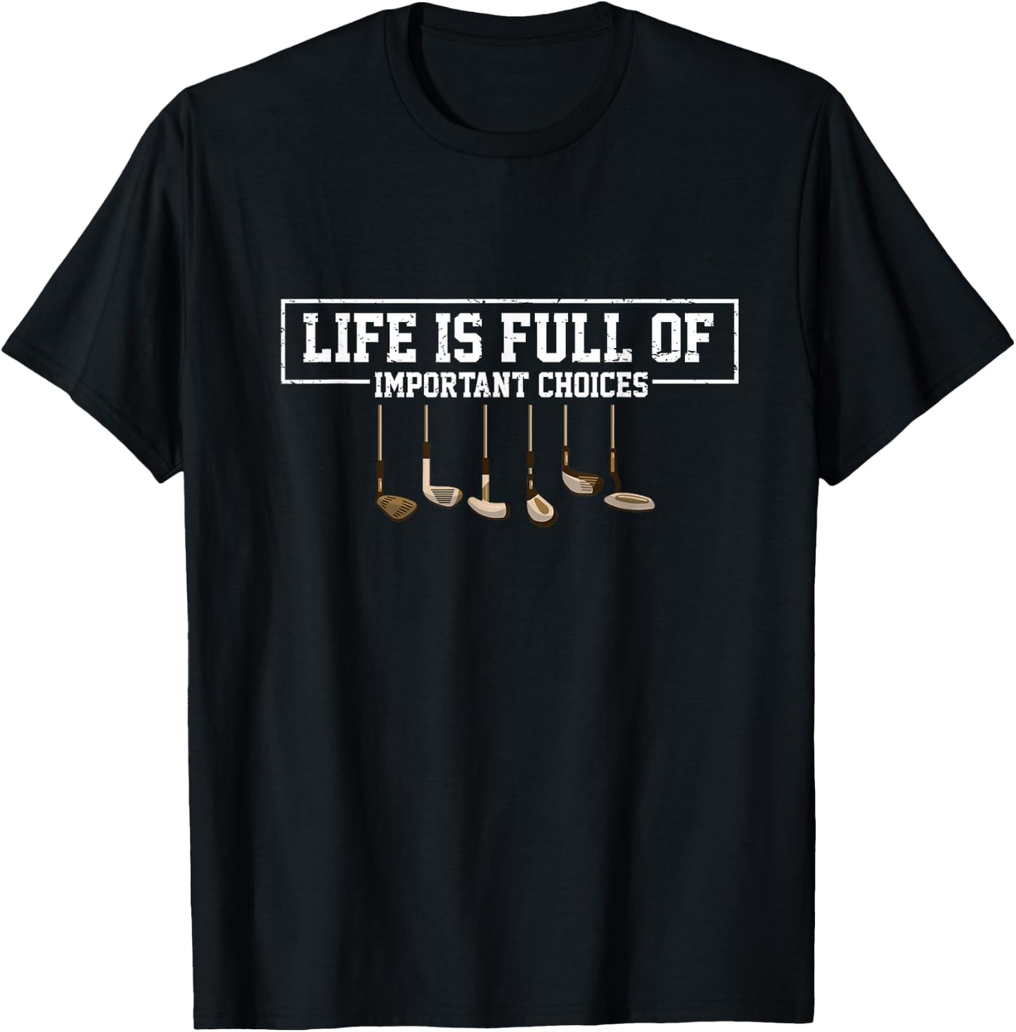 Funny Life is Full Of Important Choices Golf Clubs Design T-Shirt - T-Shirt | Black