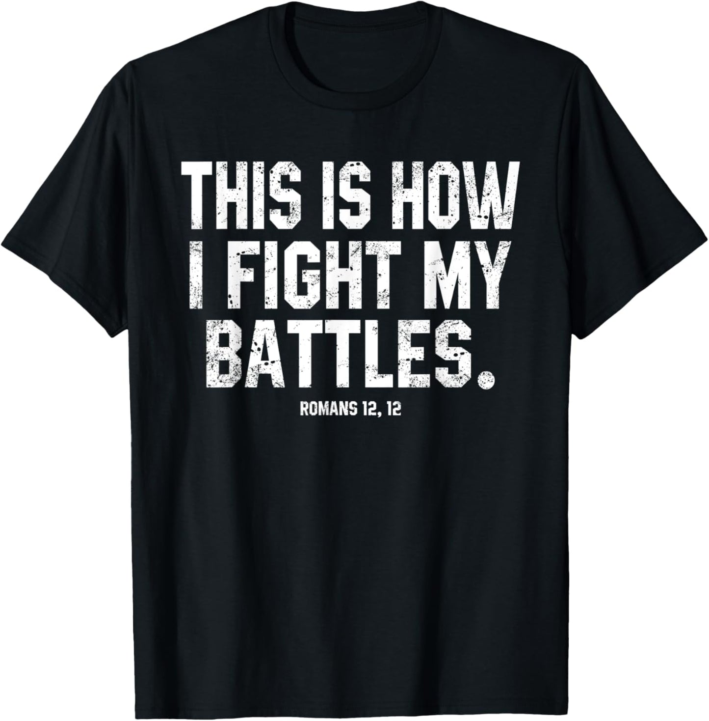 This Is How I Fight My Battles Romans 12 Christian Preachers T-Shirt - T-Shirt | Black