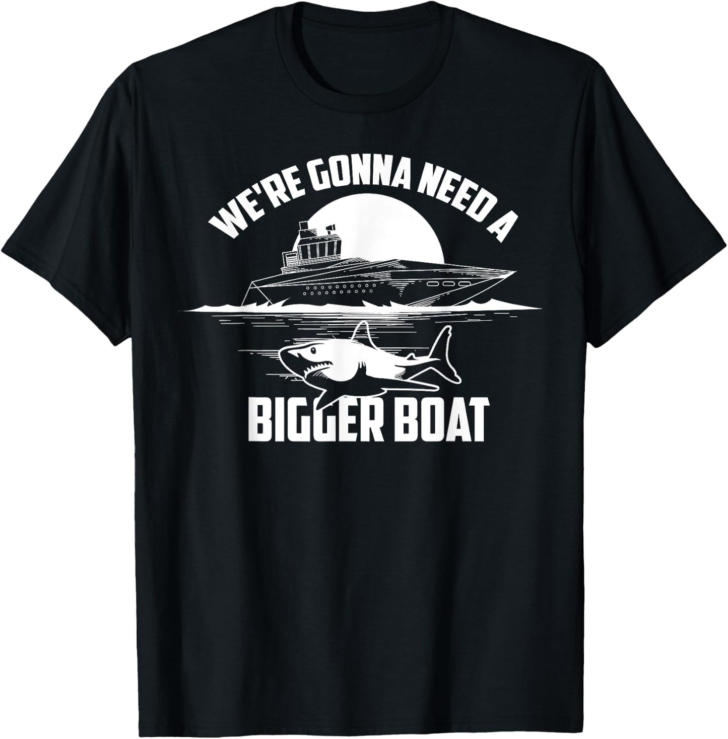 Cute Unique We're Gonna Need A Bigger Boat Shirt Gift T-Shirt - T-Shirt | Black