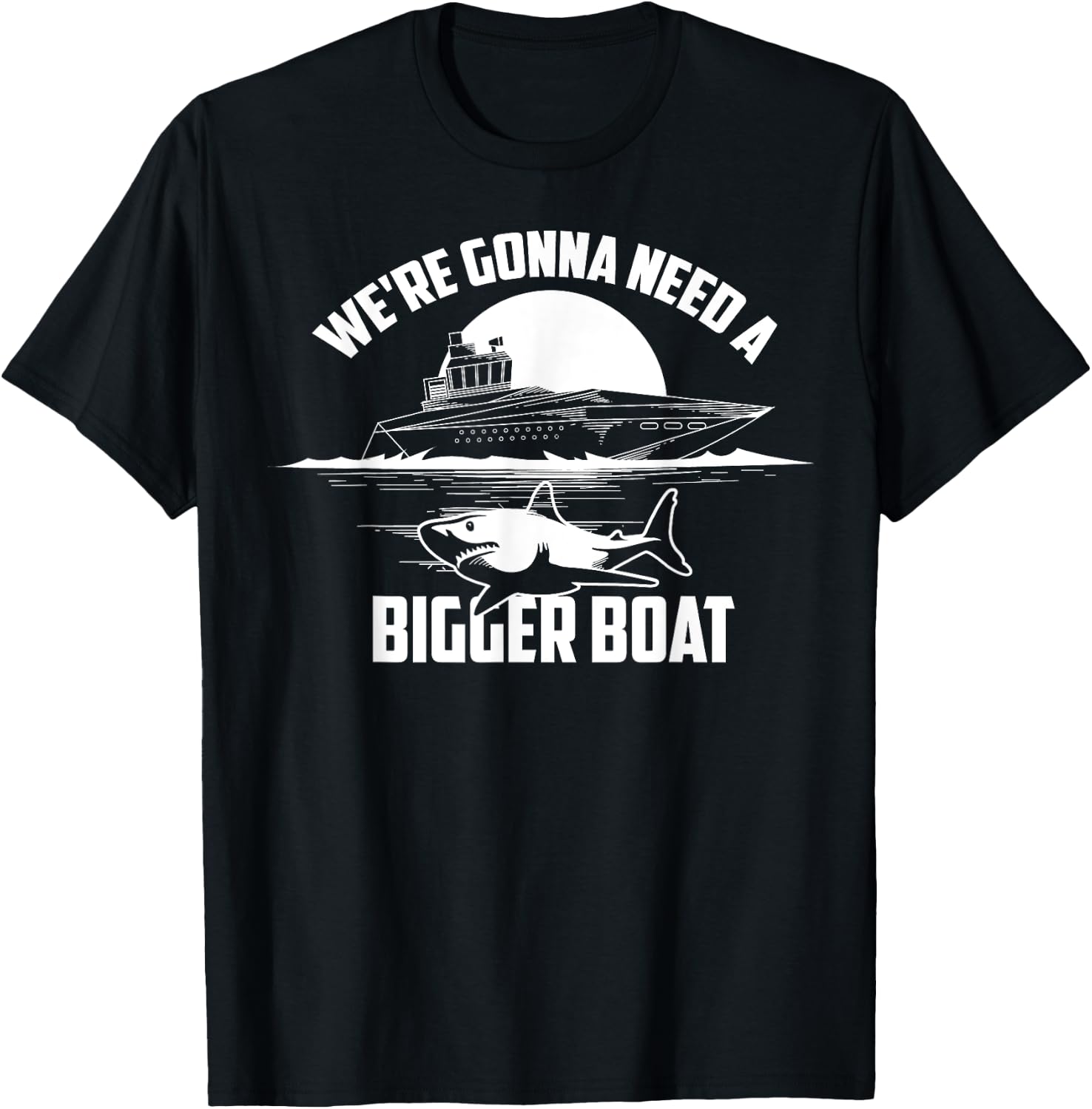 Cute Unique We're Gonna Need A Bigger Boat Shirt Gift T-Shirt - T-Shirt | Black