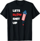 Lets Blow Shit Up - Fourth of July - Independence Day Women Men T-Shirt - T-Shirt | Black