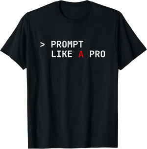 Prompt Like a Pro AI Coding Humor Artificial Intelligence T-Shirt - T-Shirt | Black