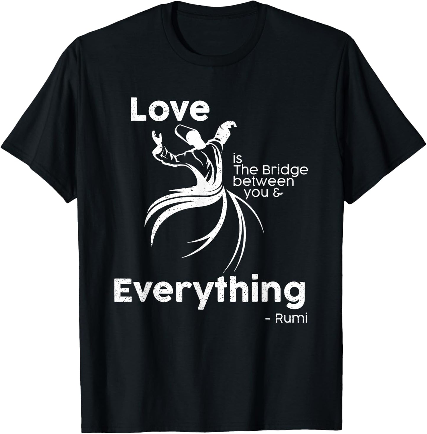Love is the bridge between you and everything. rumi quote T-Shirt - T-Shirt | Black