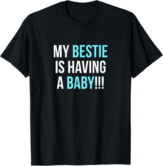 My Bestie is Having a Baby T-Shirt - T-Shirt | Black
