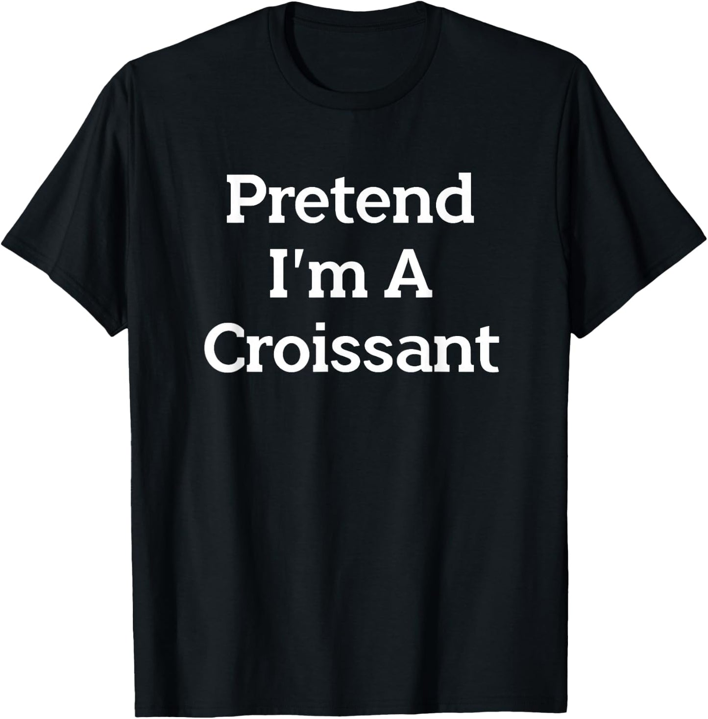 Pretend I'm A Croissant Funny French Halloween Costume Party T-Shirt - T-Shirt | Black