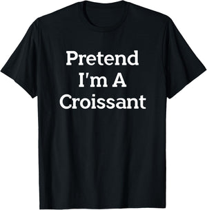 Pretend I'm A Croissant Funny French Halloween Costume Party T-Shirt - T-Shirt | Black