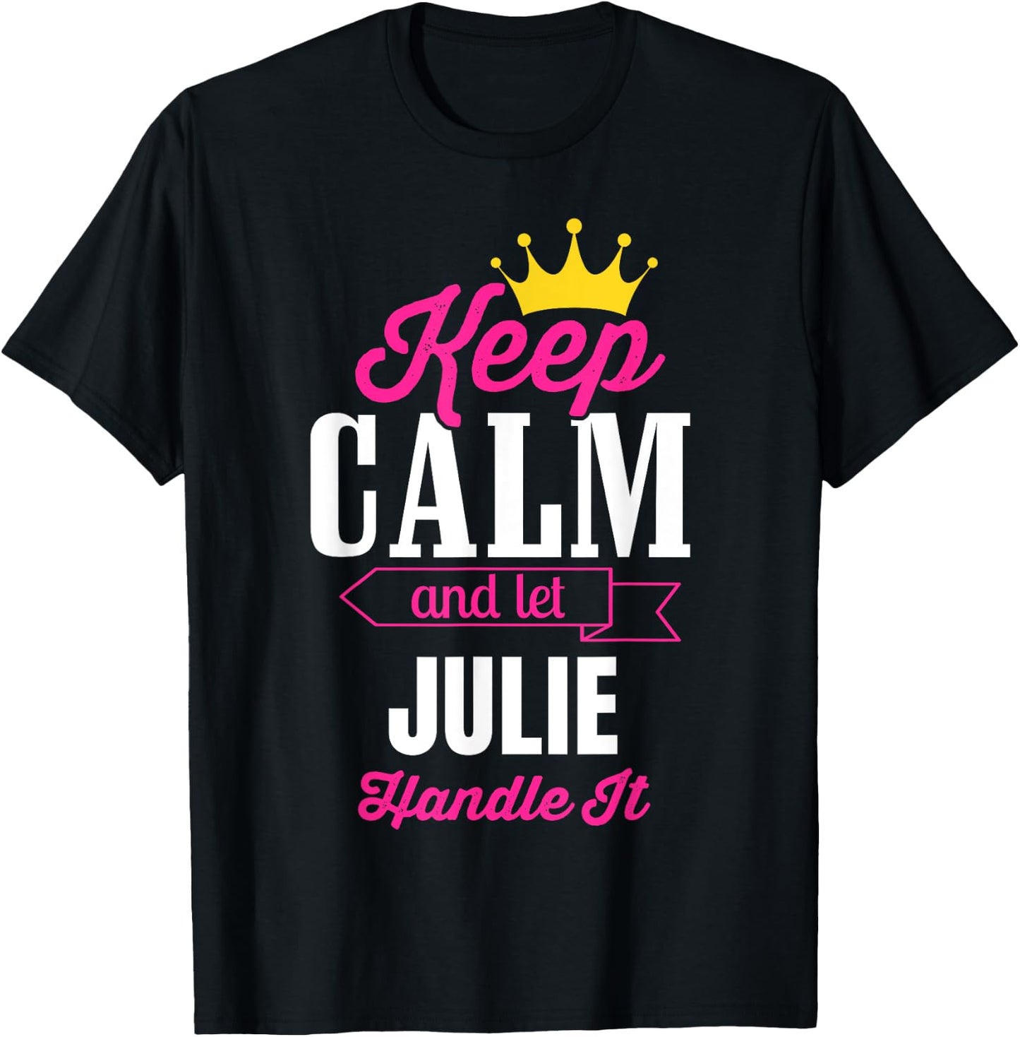 Keep Calm And Let Julie Handle It Personalized Name T-Shirt - T-Shirt | Black