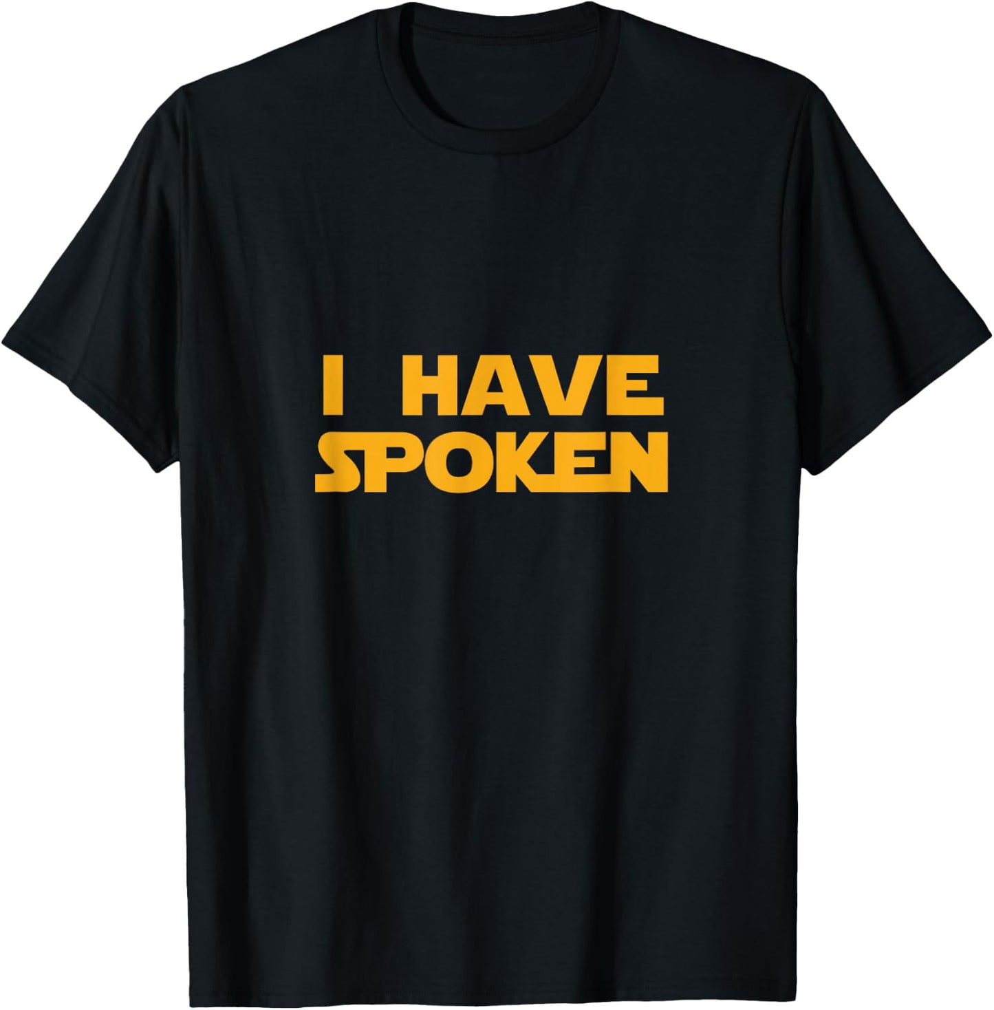 I Have Spoken T-Shirt - T-Shirt | Black