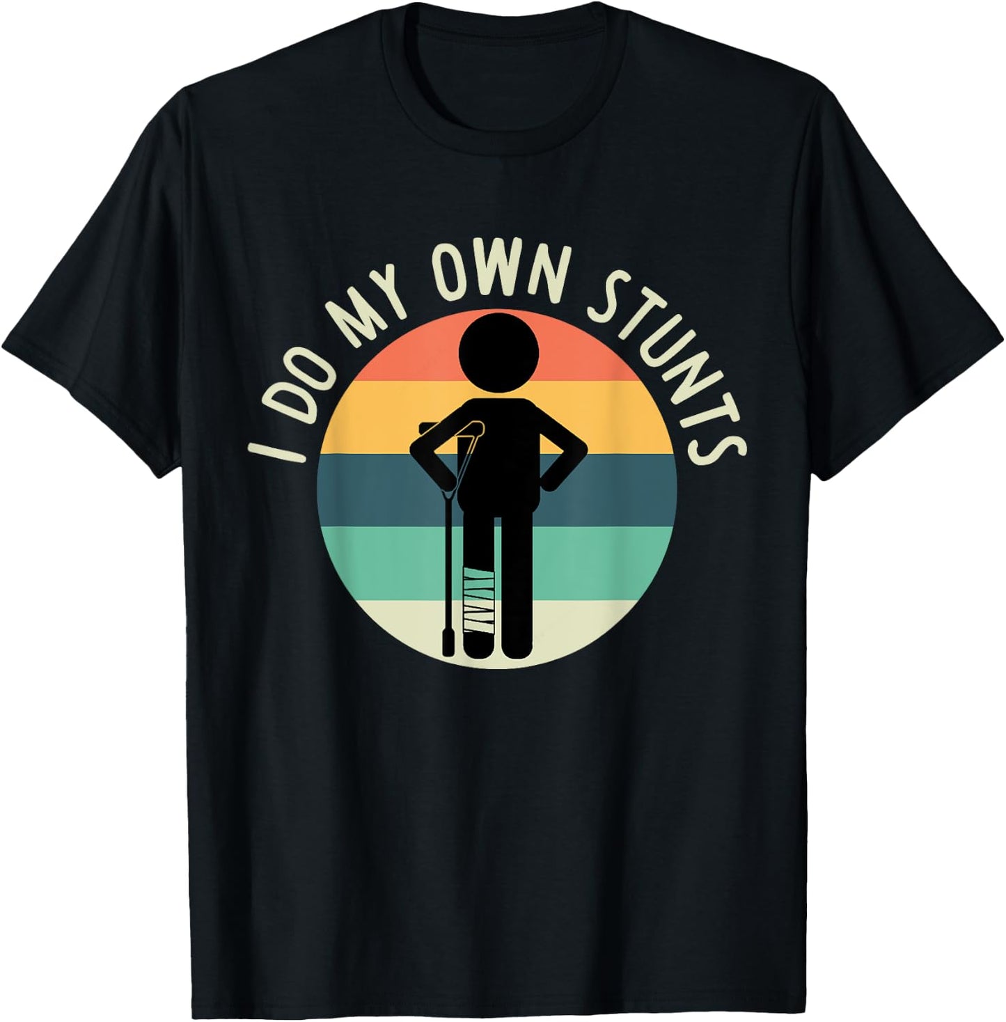 I Do My Own Stunts T Shirt Get Well Gift Funny Injury Leg T-Shirt - T-Shirt | Black