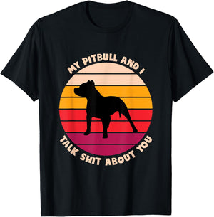 My Pitbull and I Talk Shit About You Funny Dog Lover Pitbull Men Women T-Shirt - T-Shirt | Black