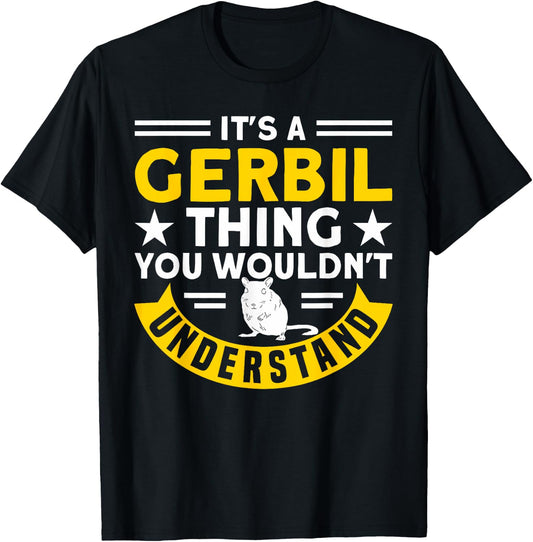 A Gerbil Thing You Wouldn't Understand Gerbil Owners Gerbil T-Shirt - T-Shirt | Black