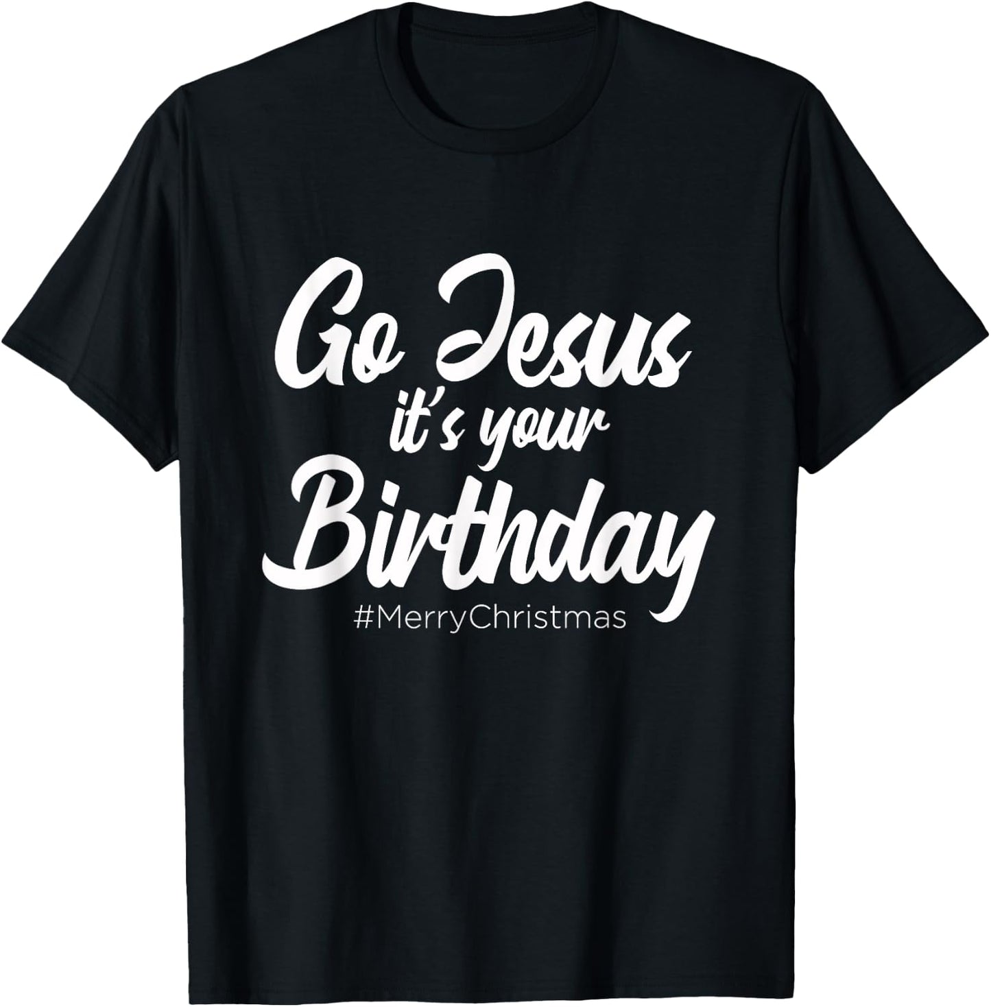 Go Jesus It's Your Birthday - Merry Christmas Funny Party T-Shirt - T-Shirt | Black
