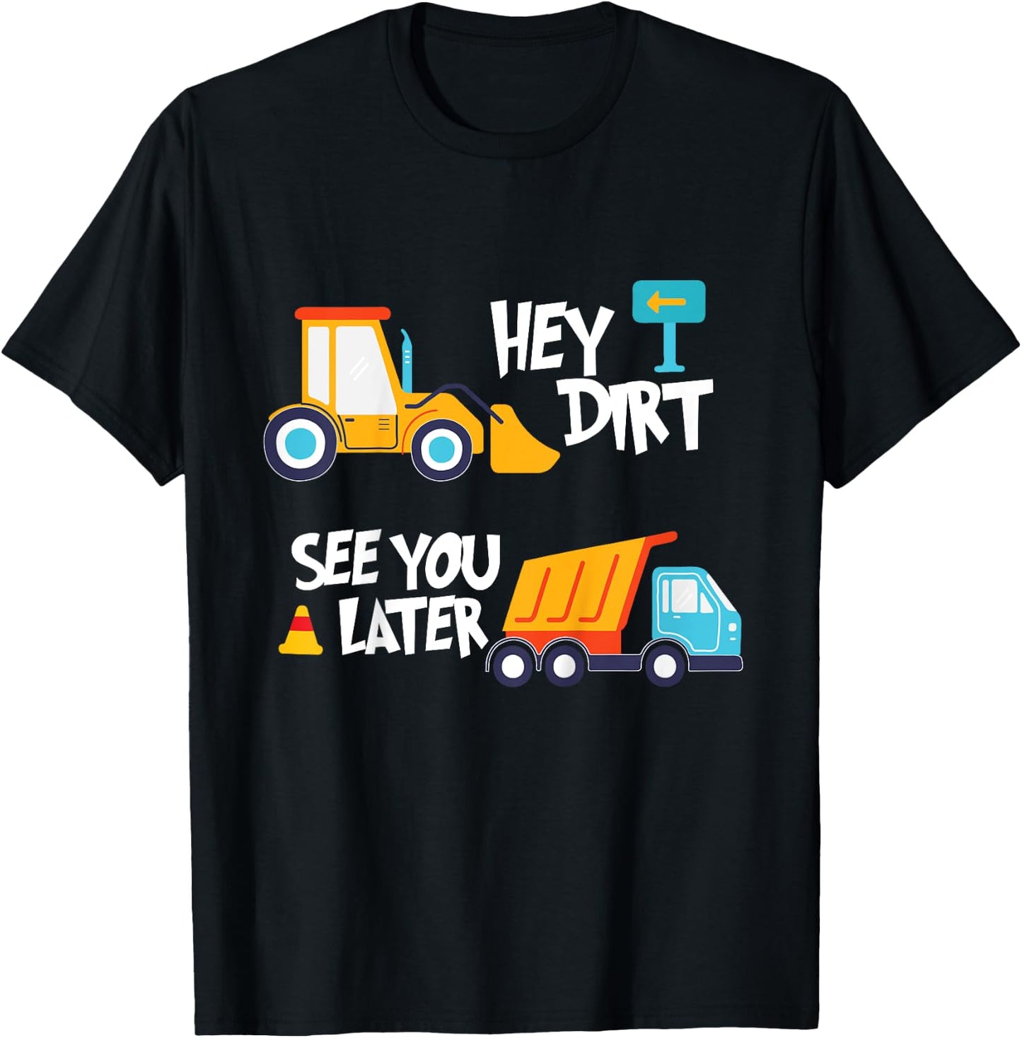 Hey Dirt, See You Later - Kids Toy Excavators Civil Engineer T-Shirt - T-Shirt | Black