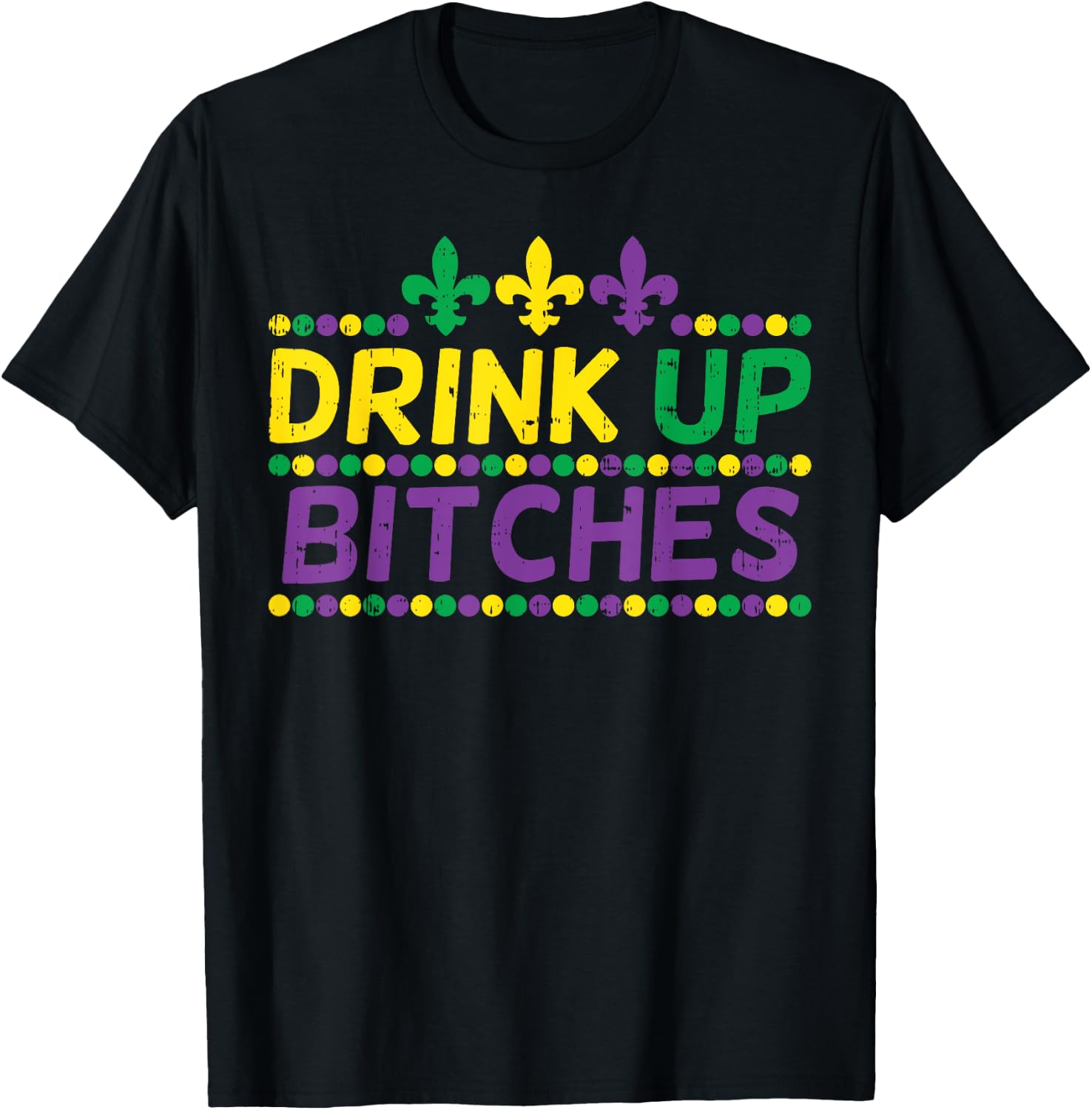 Drink Up Bitch Drinking Team Fun Mardi Gras Carnival Beer T-Shirt - T-Shirt | Black