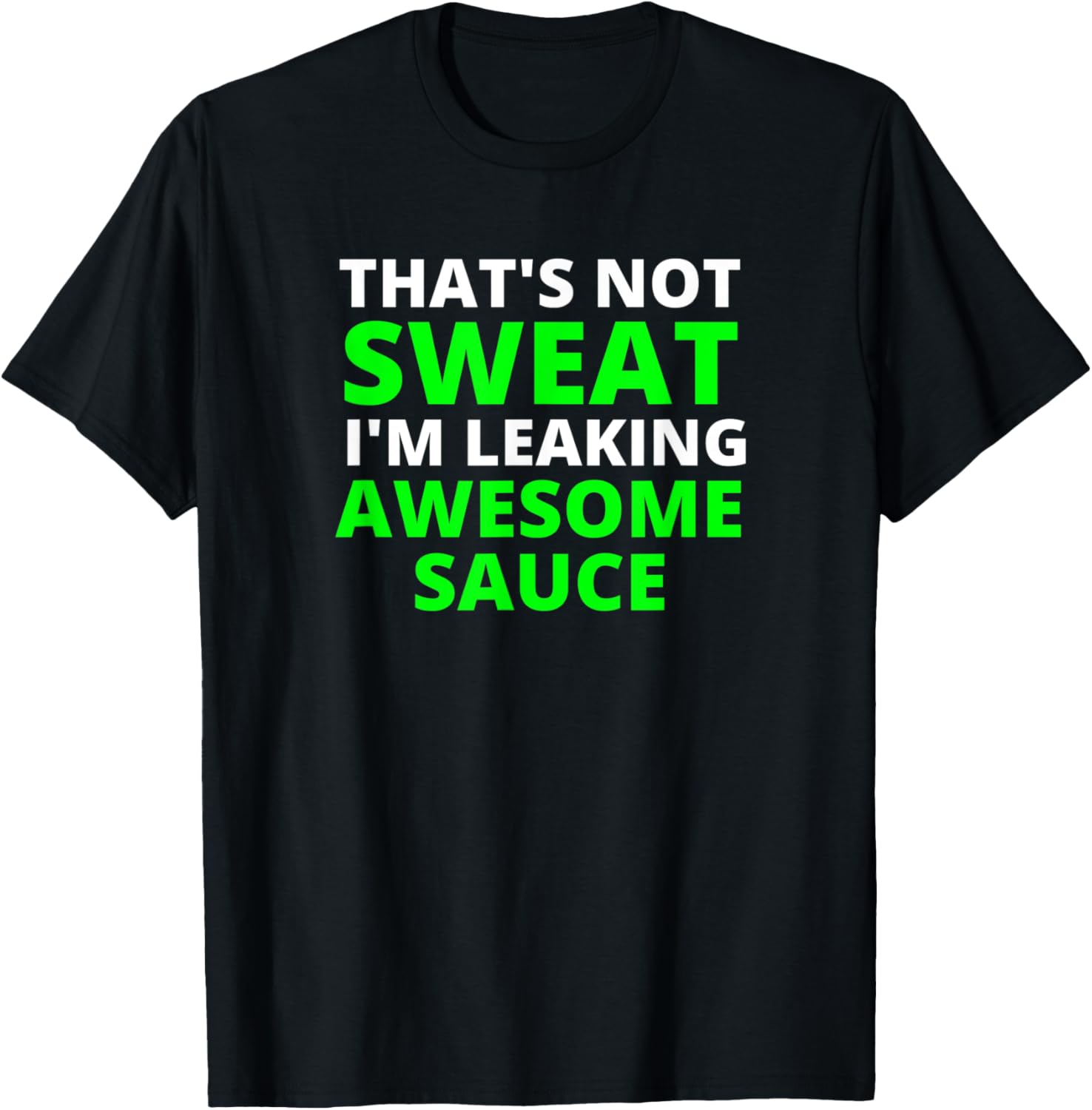 That's Not Sweat I'm Leaking Awesome Sauce T-Shirt - T-Shirt | Black