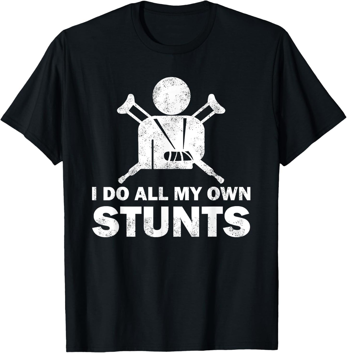 I Do All My Own Stunts Get Well Funny Injury Leg Humor Fan T-Shirt - T-Shirt | Black