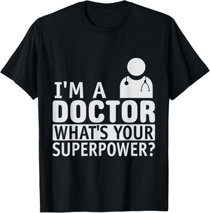 Dont Worry Im a Doctor I Am a Doctor What is Your Superpower T-Shirt - T-Shirt | Black