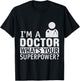 Dont Worry Im a Doctor I Am a Doctor What is Your Superpower T-Shirt - T-Shirt | Black