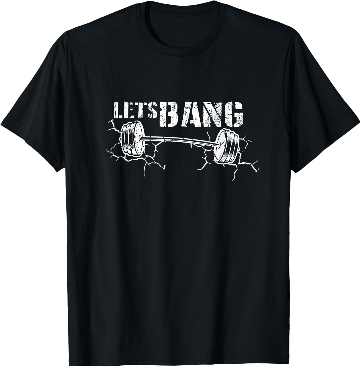 Lets Bang Funny Workout Gym lift Barbell Cracked Ground Gift T-Shirt - T-Shirt | Black