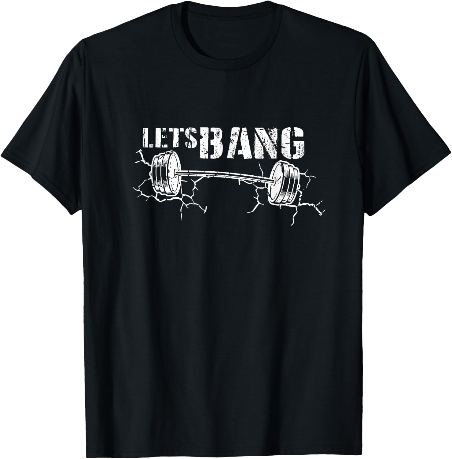 Lets Bang Funny Workout Gym lift Barbell Cracked Ground Gift T-Shirt - T-Shirt | Black