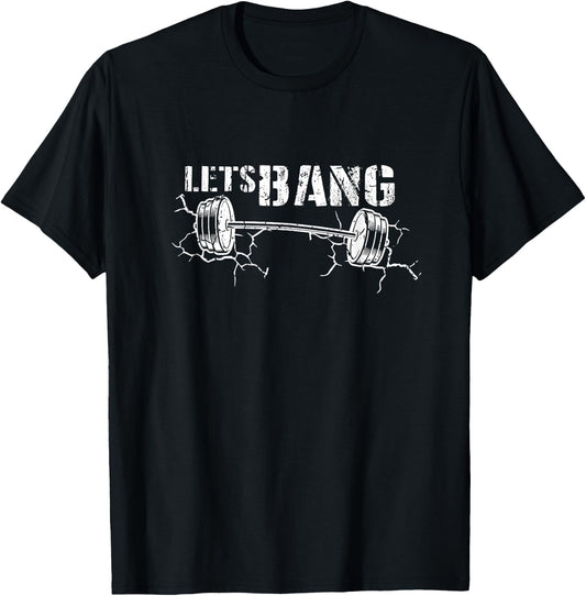 Lets Bang Funny Workout Gym lift Barbell Cracked Ground Gift T-Shirt - T-Shirt | Black