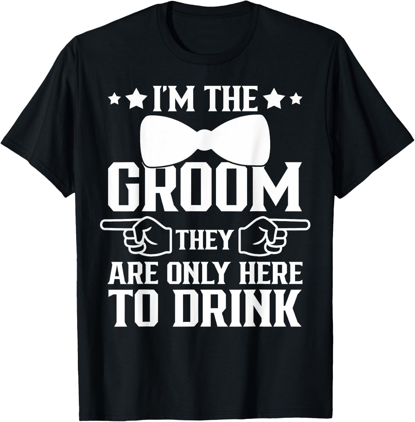 I'm The Groom They Are Only Here To Drink Groomsmen T-Shirt - T-Shirt | Black