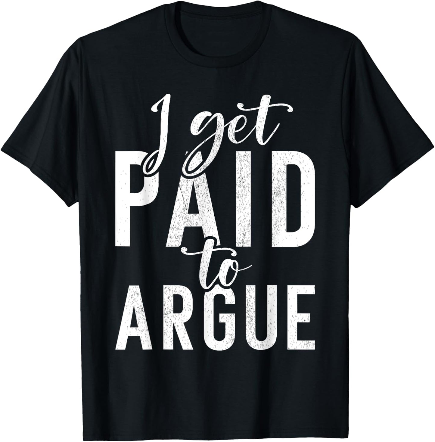 I get paid to argue Lawyer T-Shirt - T-Shirt | Black