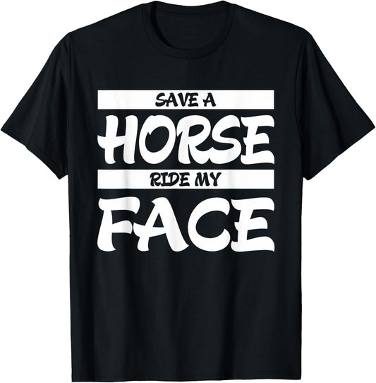 Save A Horse Ride My Face T-Shirt - T-Shirt | Black