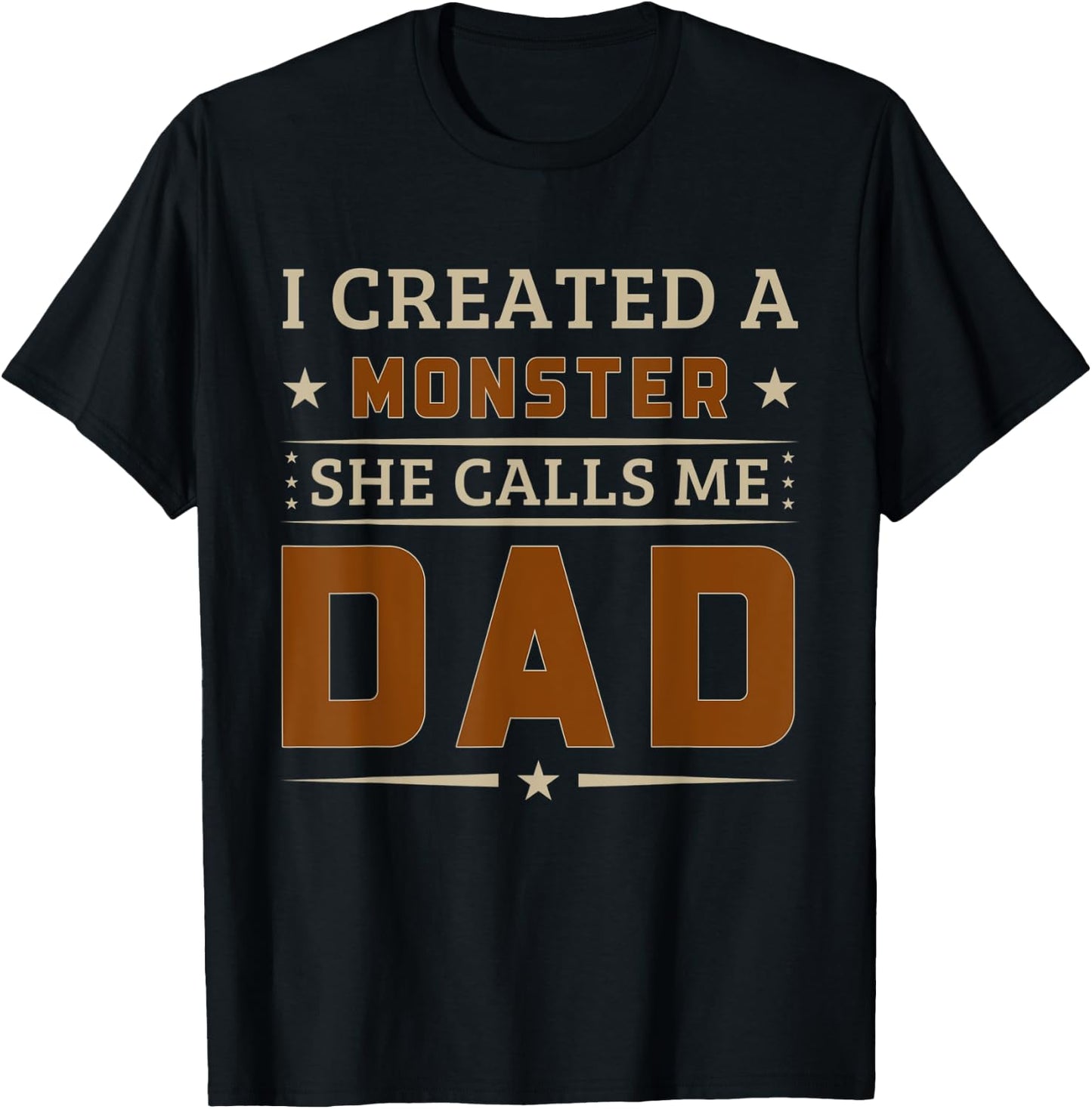 I Created A Monster She Calls Me Dad Funny Father's Day T-Shirt - T-Shirt | Black