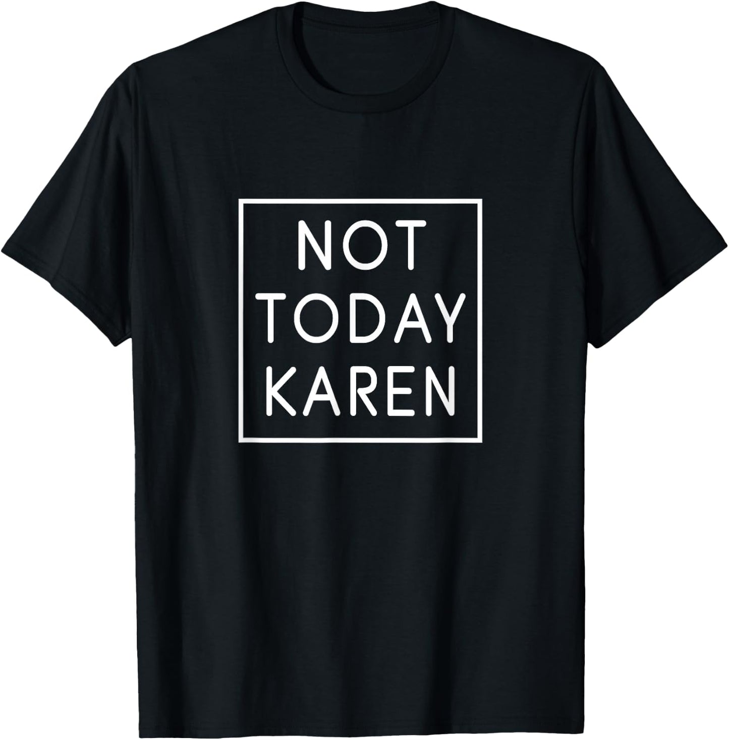 Not Today Karen Shirt Millennial Quote Funny Meme Sarcastic T-Shirt - T-Shirt | Black