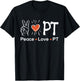 Peace Love PT - Physiotherapy Physical Therapist Therapy DPT T-Shirt - T-Shirt | Black