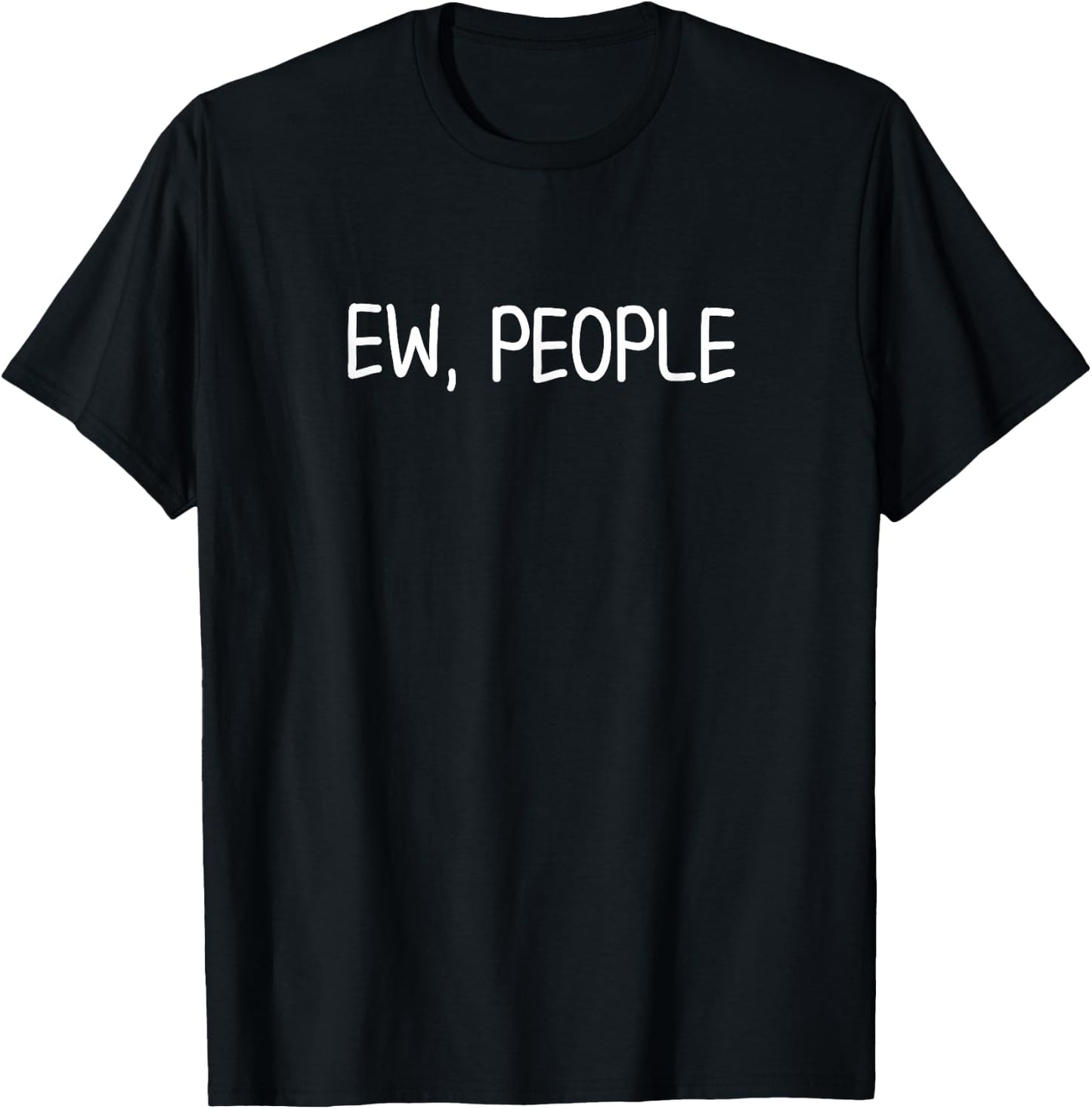 Funny Ew People . Joke Sarcastic for Family T-Shirt - T-Shirt | Black