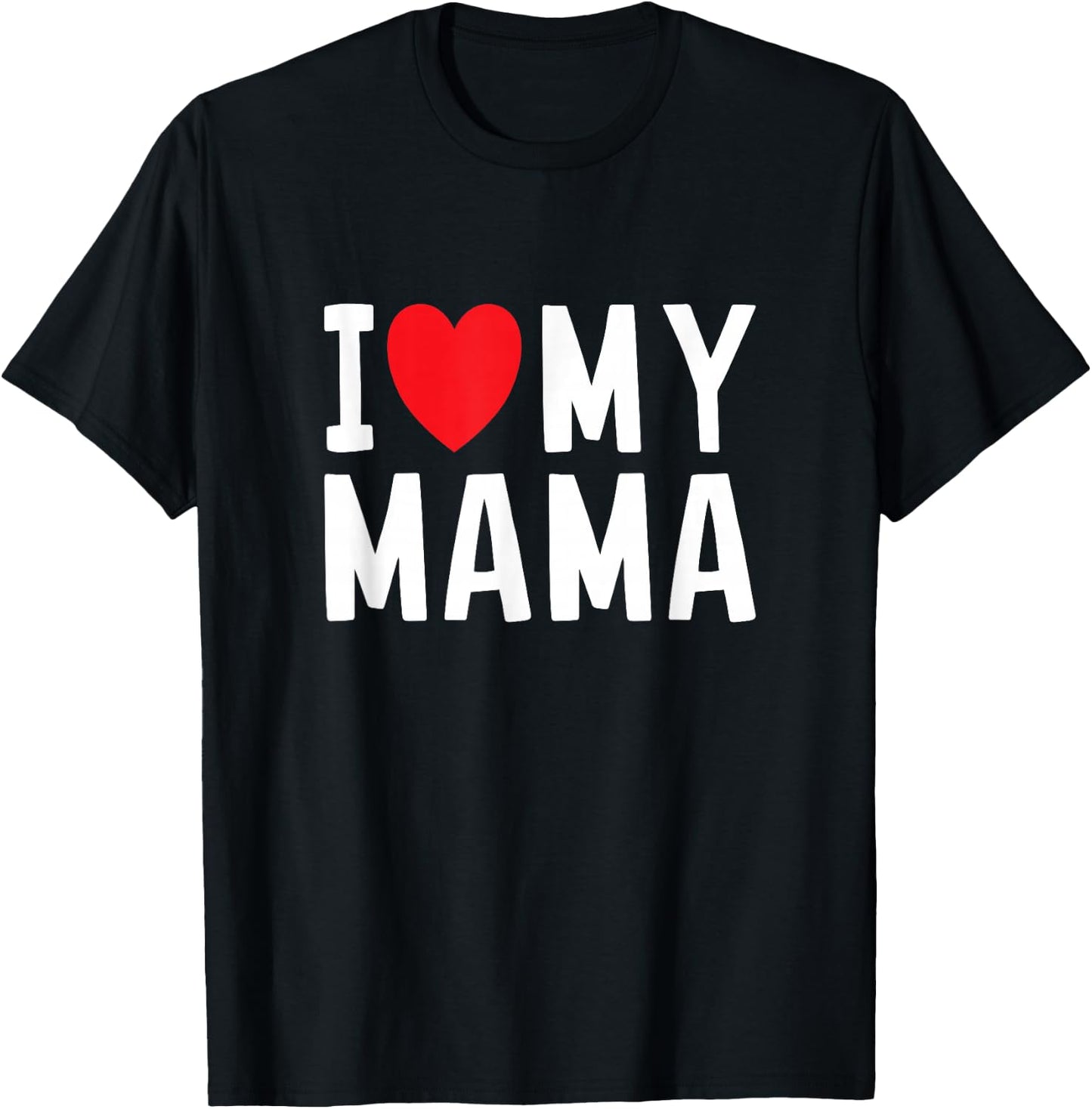 I Love My Mama Heart Celebrate Mom T-Shirt - T-Shirt | Black