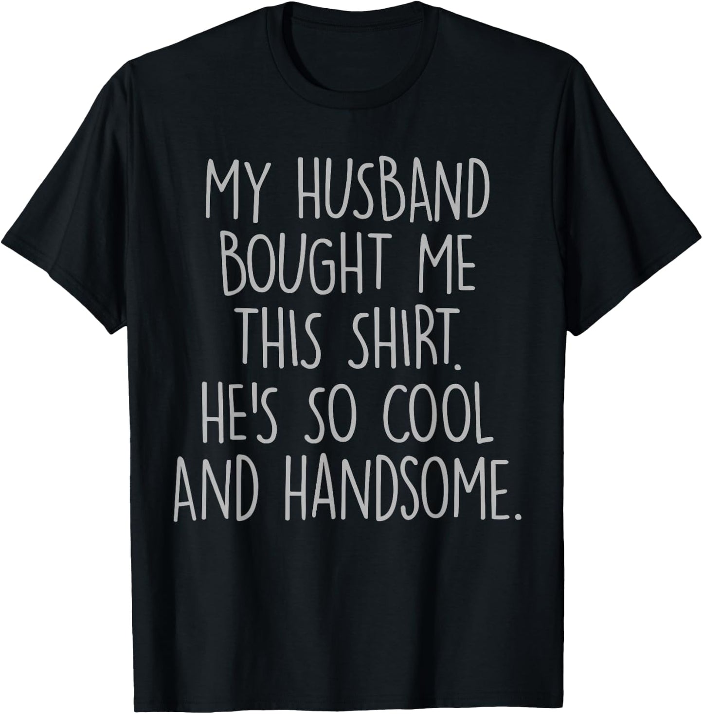 My Husband Bought Me This He's So Cool And Handsome T-Shirt - T-Shirt | Black
