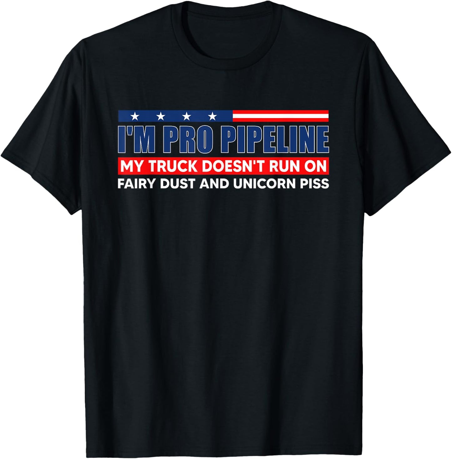 I'm Pro Pipeline My Truck Doesn't Run On Fairy Dust T-Shirt - T-Shirt | Black