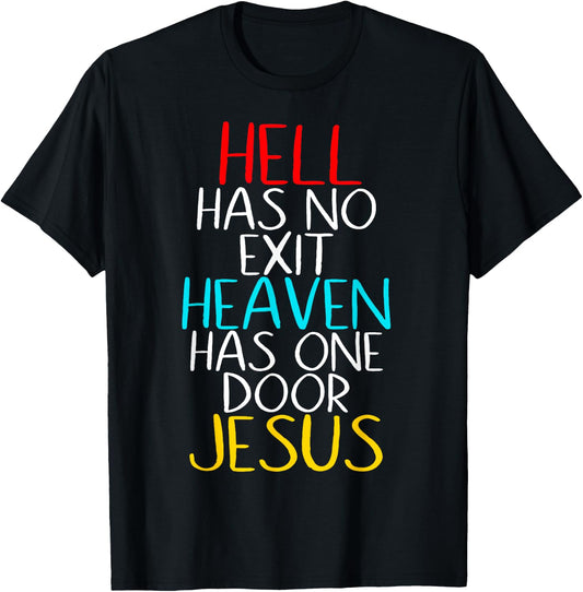 Hell Has No Exit Heaven Has One Door Jesus Our Lord & Savior T-Shirt - T-Shirt | Black