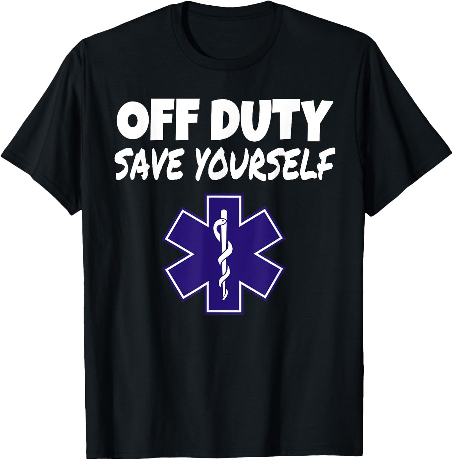 Off Duty Save Yourself Funny EMT EMS Paramedic Gifts T-Shirt - T-Shirt | Black