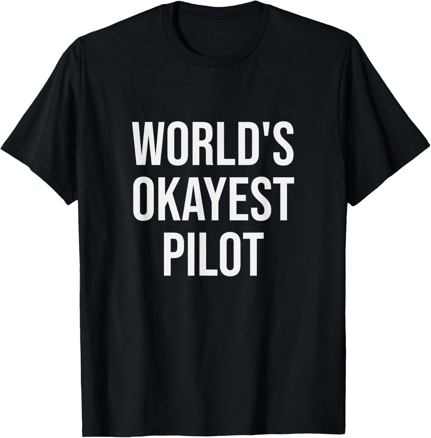 World's Okayest Pilot - Funny Pilot Gift T-Shirt - T-Shirt | Black