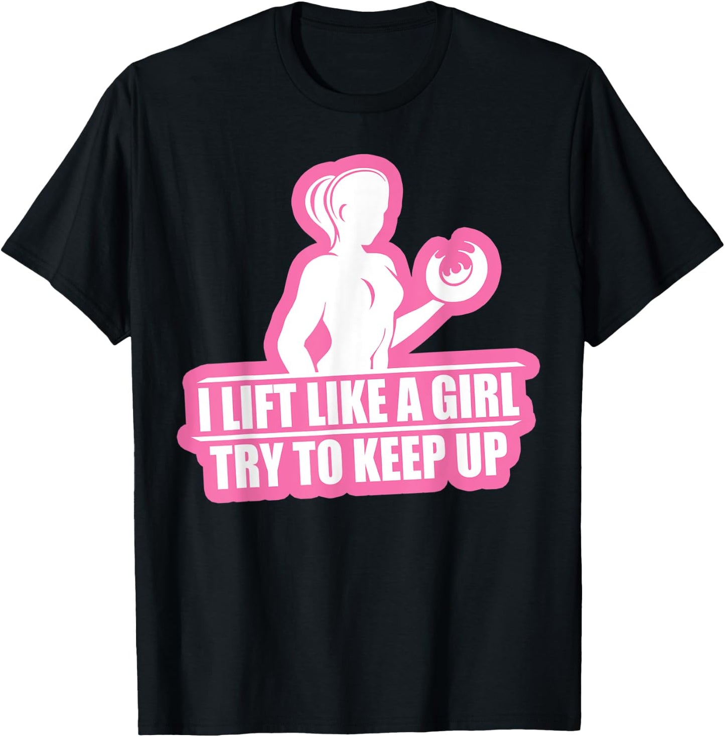 I Lift Like A Girl Try To Keep Up Weightlifting Workout T-Shirt - T-Shirt | Black
