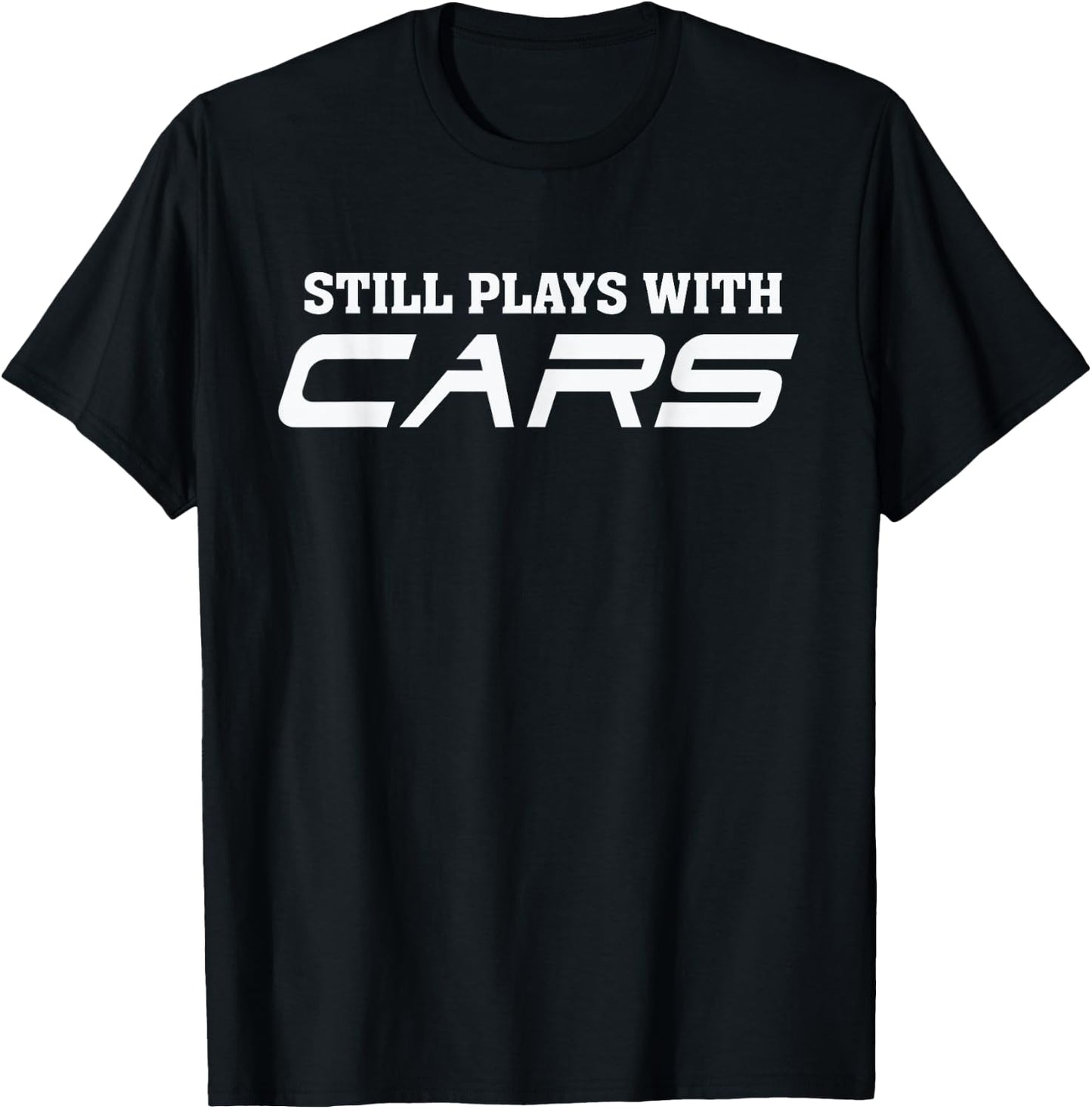 Still plays with cars - Car automobile Lover Mechanic T-Shirt - T-Shirt | Black