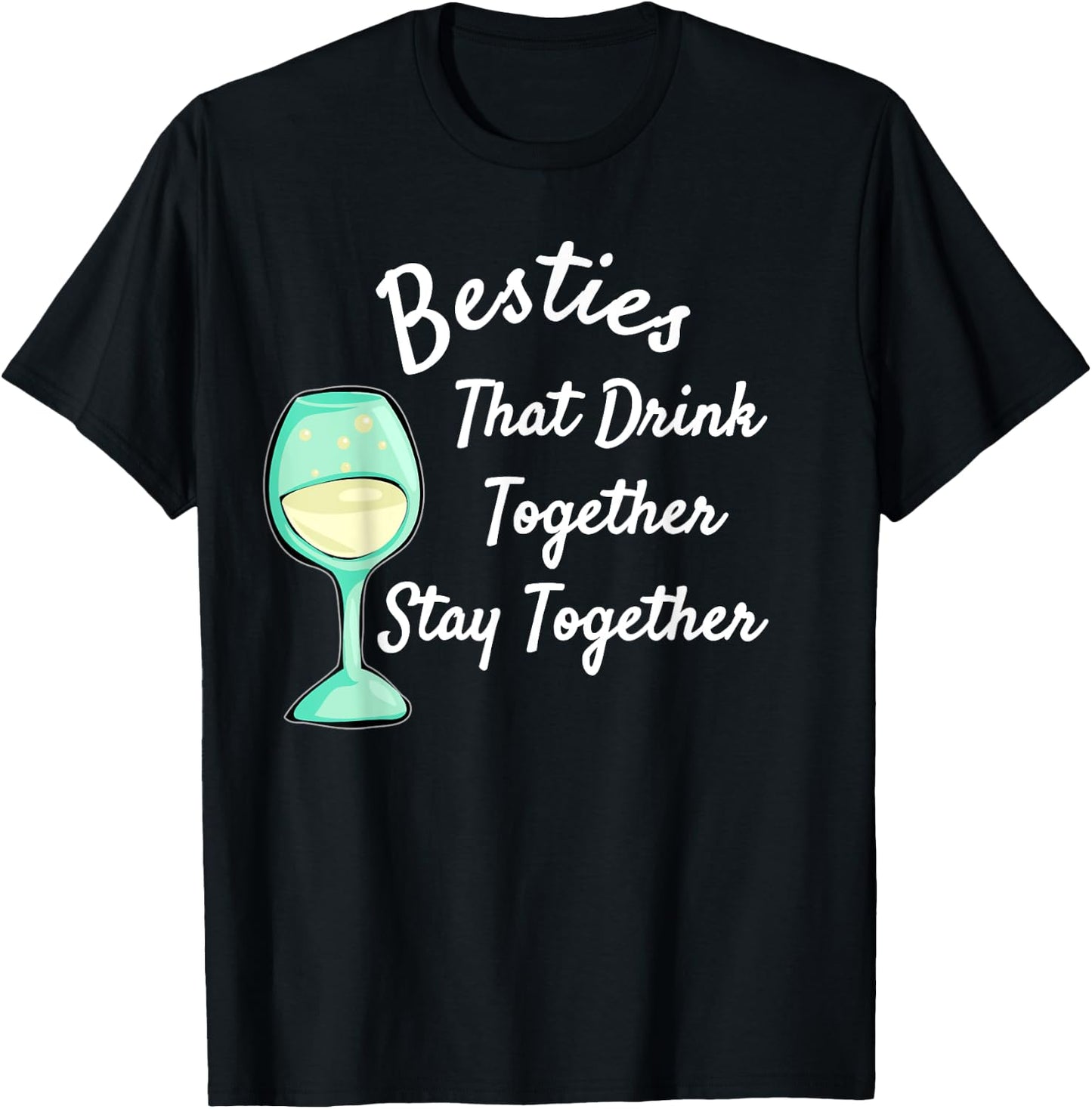 Besties That Drink Together Stay Together | Bar Hopping T-Shirt - T-Shirt | Black