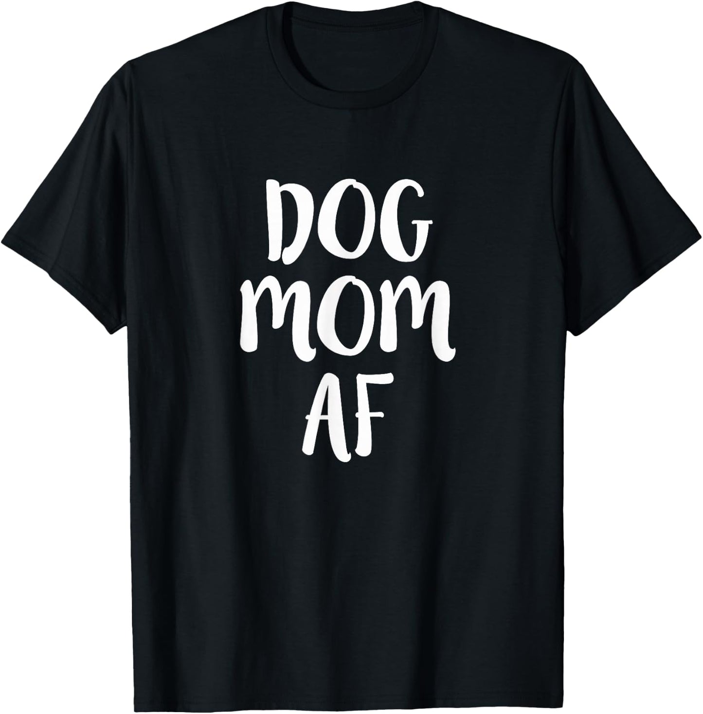 Dog Mom AF Funny Dog Lover Pet Parent Humor Gift T-Shirt - T-Shirt | Black