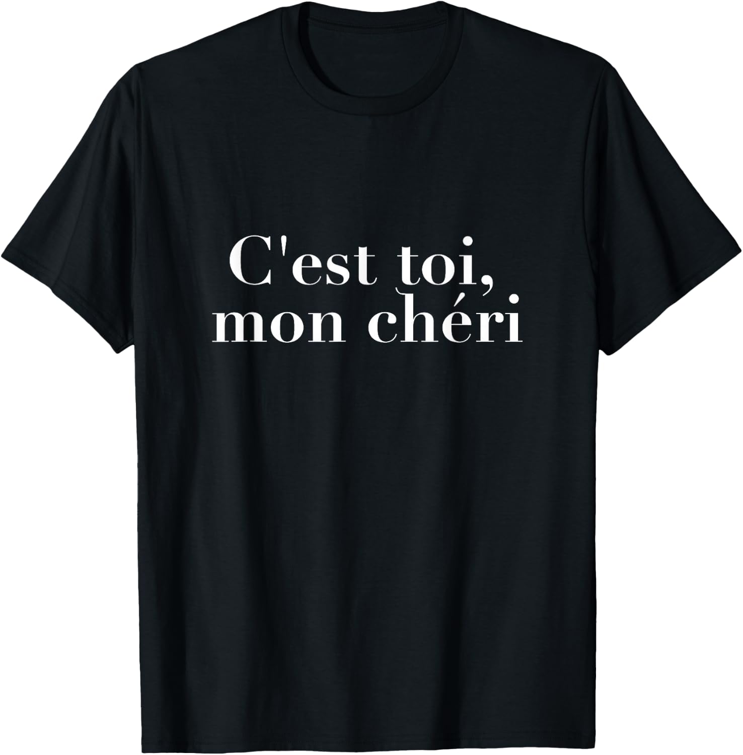 C'est Toi, Mon Chéri It's You, My Dear Pretty French Saying T-Shirt - T-Shirt | Black