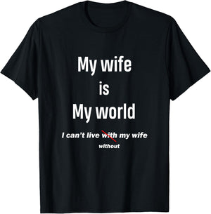 Funny Gift My Wife Is My World I Can't Live Without My Wife T-Shirt - T-Shirt | Black