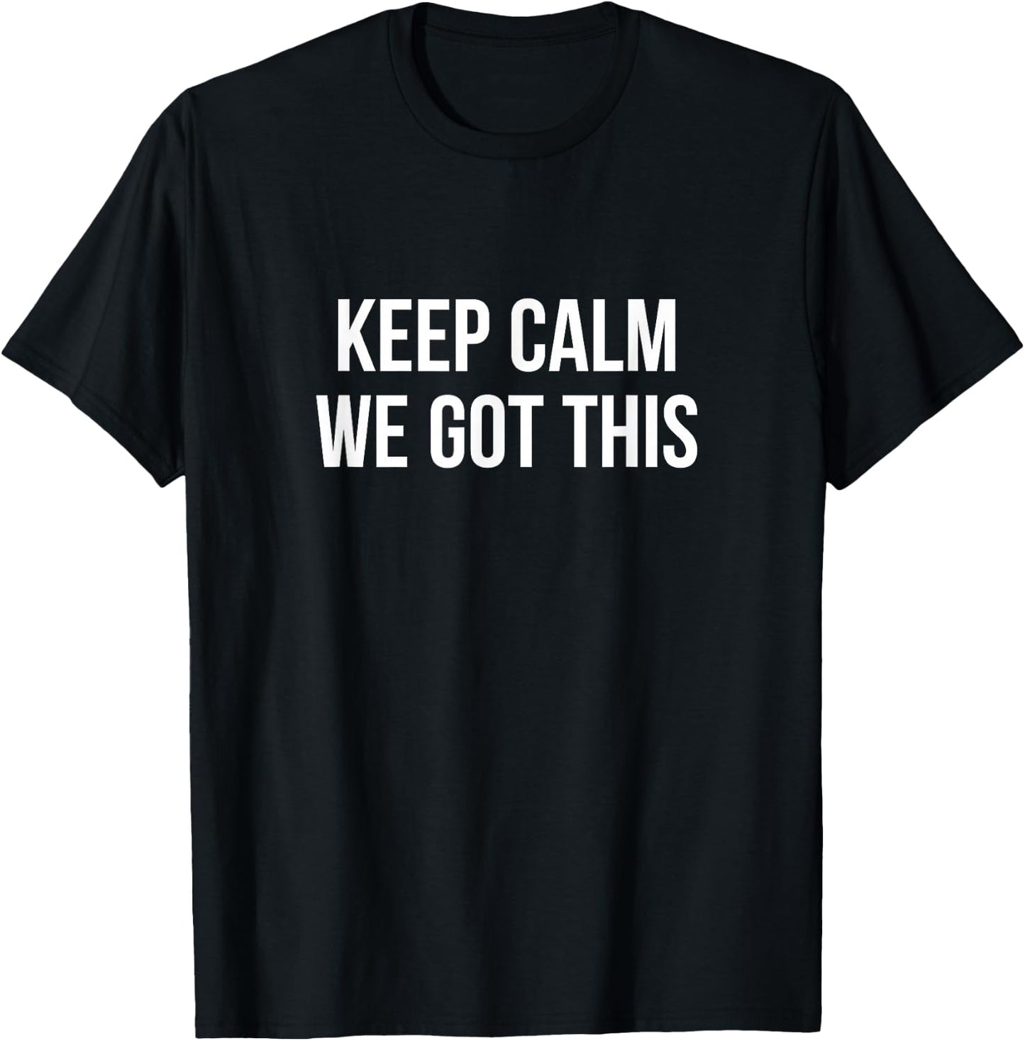 Keep Calm - We Got This T-Shirt - T-Shirt | Black