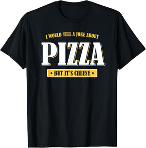I Would Tell You a Joke About Pizza But It's Cheesy Funny T-Shirt - T-Shirt | Black
